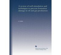 A review of well stimulation and techniques to prevent formation damage in oil and gas production