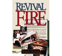 Revival Fire: How God Uses Revival Fire Through the Centuries to Revive the Church and Reveal the Presence of the Holy Spirit