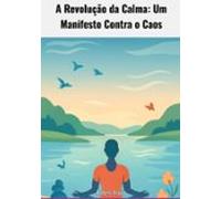 A Revolução Da Calma Um Manifesto Contra O Caos (ebook)