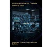 A Revolução Da Sua Vida Financeira Através Da Web3 (ebook)