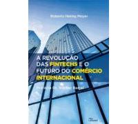 A Revolução Das Fintechs E O Futuro Do Comércio Internacional (ebook)