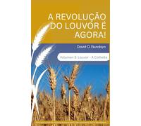A REVOLUÇÃO DO LOUVOR É AGORA! Volumen 3: LOUVOR: A COLHEITA