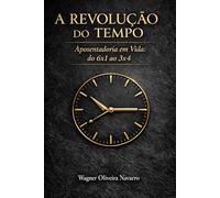 A REVOLUÇÃO DO TEMPO: Aposentadoria em vida: do 6x1 ao 3x4