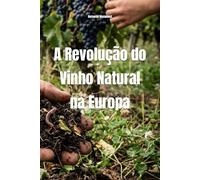 A Revolução do Vinho Natural na Europa (Wines of the World)
