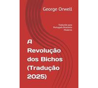 A Revolução dos Bichos: (Tradução 2025) (Trilogia George Orwell: Poder, Liberdade e Sociedade)