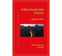 A Revolução dos Cravos: Abril em Flor
