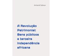 A Revolução Patrimonial: Bens públicos e terceira independência africana