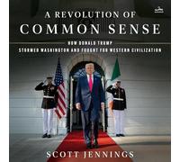 A Revolution of Common Sense: How Donald Trump Stormed Washington and Fought for Western Civilization