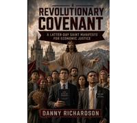 A Revolutionary Covenant: A Latter-Day Saint Manifesto for Economic Justice