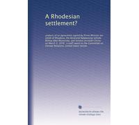 A Rhodesian settlement?: analysis of an agreement signed by Prime Minister Ian Smith of Rhodesia, the Reverend Ndabaningi Sithole, Bishop Abel ... on Foreign Relations, United States Senate