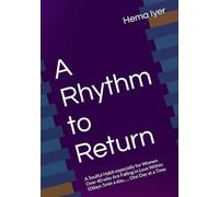 A Rhythm to Return: A Soulful Habit especially for Women Over 40 who Are Falling in Love Within 10days 5min a day...... One Day at a Time