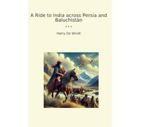 A Ride to India across Persia and Baluchistán (Classic Books)