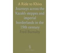 A Ride to Khiva: Journeys across the Kazakh steppes and imperial borderlands in the 19th century
