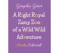 A Right Royal Zany Zoo of a Wild Wild Adventure: Graphic Griot