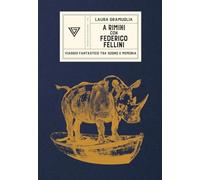 A Rimini con Federico Fellini. Viaggio fantastico tra sogno e memoria (Passaggi di dogana)