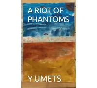 A RIOT OF PHANTOMS