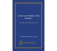 A Rip Van Winkle of the Kalahari: and other tales of South-West Africa