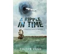 A Ripple In Time: A Historical Novel Of Survival