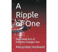 A Ripple of One: How Small Acts of Kindness Change Lives