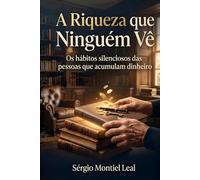 A RIQUEZA QUE NINGUÉM VÊ: OS HÁBITOS SILENCIOSOS DAS PESSOAS QUE ACUMULAM DINHEIRO
