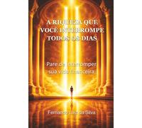 A RIQUEZA QUE VOCÊ INTERROMPE TODOS OS DIAS: Pare de interromper sua vida financeira
