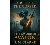 A Rise of the Cursed: The Sword of Avalon (The Rise of the Last)