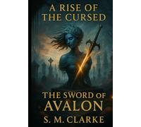 A Rise of the Cursed: The Sword of Avalon (The Rise of the Last)