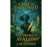 A Rise of the Cursed: The Sword of Avalon Vol. 2 (The Rise of the Last)
