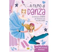 A ritmo di danza. Un fantastico diario per diventare una vera ballerina! (Leggi, scopri e impara)