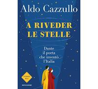 A riveder le stelle. Dante, il poeta che inventò l'Italia (Strade blu)