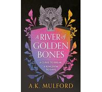 A River of Golden Bones: A Gripping Wolf Shifter Romantasy of Secret Identities and Forbidden Love: Book 1 (The Golden Court)