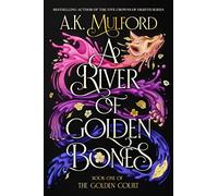 A River of Golden Bones: Book One of the Golden Court: 1