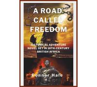A Road Called Freedom: Historical Adventure Novel Set in 18th-Century British Africa