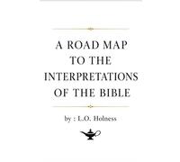 A ROAD MAP TO THE INTERPRETATIONS OF THE BIBLE