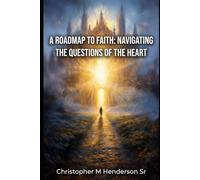 A Roadmap to Faith: Navigating The Questions of The Heart