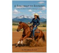 A Roadmap to Reining: A Non-Pro Rider's Guide to Reining Training