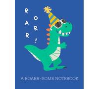 A ROAR-SOME NOTEBOOK: A EVERYDAY NOTEBOOK I FOUR LINED PAPER I 150 SHEETS I FOR PRE-SCHOOLERS & KINDERGARTENS