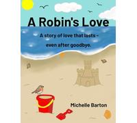 A Robins Love: A story of love that lasts - even after goodbye.