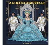 A ROCOCO FAIRYTALE COLOURING BOOK: Colour into the world of Marie Antoinette. Beautiful gardens, gowns, forests, crowns and royal affairs. Perfect ... and anyone looking for relaxing activities.