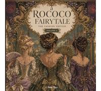 A ROCOCO FAIRYTALE VOLUME 3: THE FASHION EDITION: The Fashion Edition of Versailles Inspired Rococo Elegance with Royal Gowns, Corsets, Pearls, Lace ... Century Style Designs for Creative Relaxation