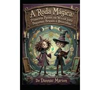 A Roda Mágica: Um Guia de Wicca para Pequenos Bruxos e Bruxinhas