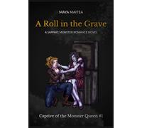 A Roll in the Grave: A Sapphic Monster Romance Novel: 1 (Captive of the Monster Queen)