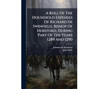 A Roll Of The Household Expenses Of Richard De Swinfield, Bishop Of Hereford, During Part Of The Years 1289 And 1290