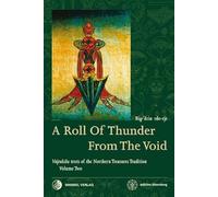 A Roll of Thunder from the Void: Developing the deity through mantra recitation and establishing the sacred mandala: 2 (Vajrakila texts of the Northern Treasures Tradition)