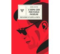 A Roma con Pier Paolo Pasolini (Passaggi di dogana)