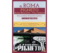 A Roma Pigneto Acqua Bullicante Villa Gordiani. Storie quotidiane del quartiere capitolino (RomAntica)