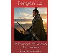 A Romance da Dinastia Han Anterior: Volume 1 de 2 (Capítulos 1 - 50)