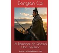 A Romance da Dinastia Han Anterior: Volume 2 de 2 (Capítulos 51 - 100)