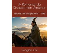 A Romance da Dinastia Han Anterior: Volume 2 de 2 (Capítulos 51 - 100)