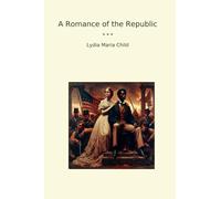 A Romance of the Republic (Classic Books)